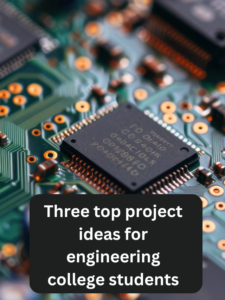 Three top project ideas for engineering college students